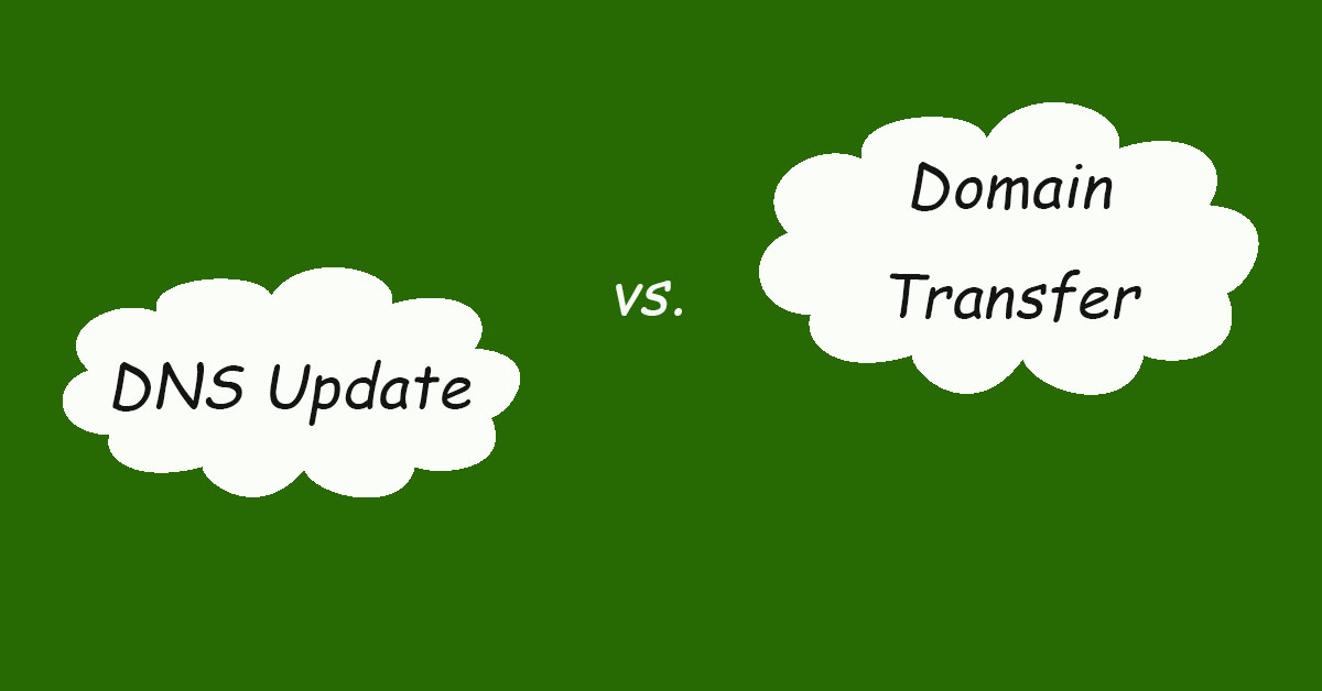 Domain Transfer vs. DNS Update: What's the Difference?