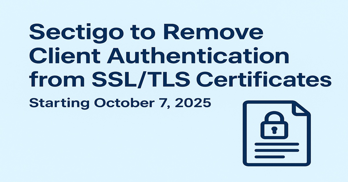 Sectigo Removes Client Authentication from SSL/TLS Certificates: What You Need to Know