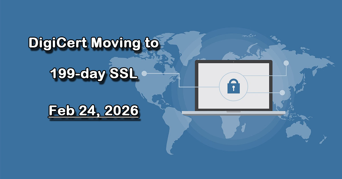 DigiCert Moving to 199-day SSL in 2026